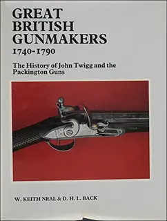 Used Book Great British Gunmakers 1740-1790
The History of John Twigg and the Packington Guns
by W. Keith Neal & D.H. L. Back